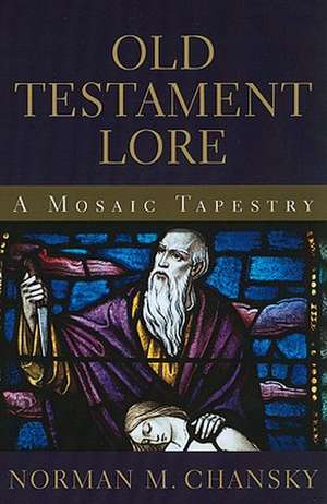 Old Testament Lore: A Mosaic Tapestry de Norman M. Chansky