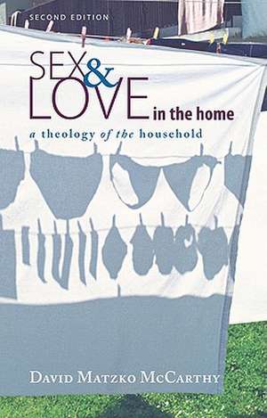 Sex and Love in the Home: A Theology of the Household de David Matzko McCarthy