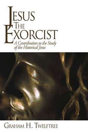 Jesus the Exorcist: A Contribution to the Study of the Historical Jesus de Graham H. Twelftree