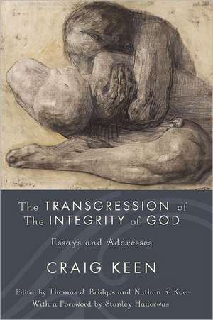 The Transgression of the Integrity of God: Essays and Addresses de Craig Keen