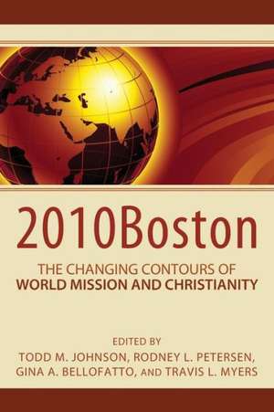 2010boston: The Changing Contours of World Mission and Christianity de Todd M. Johnson