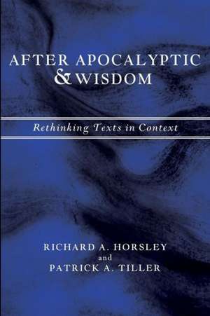 After Apocalyptic and Wisdom: Rethinking Texts in Context de Richard A. Horsley