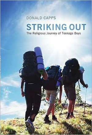 Striking Out: The Religious Journey of Teenage Boys de Donald Capps