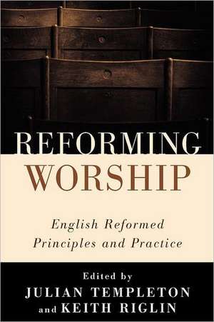 Reforming Worship: English Reformed Principles and Practice de Angela Tilby