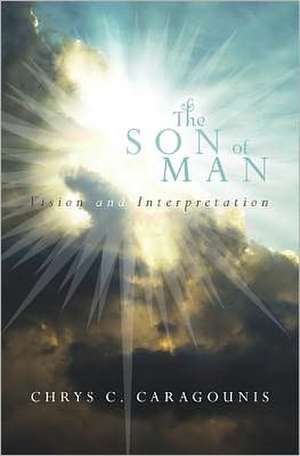 The Son of Man: Vision and Interpretation de Chrys C. Caragounis