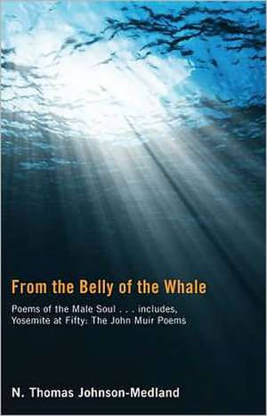 From the Belly of the Whale: Poems of the Male Soul de N. Thomas Johnson-Medland