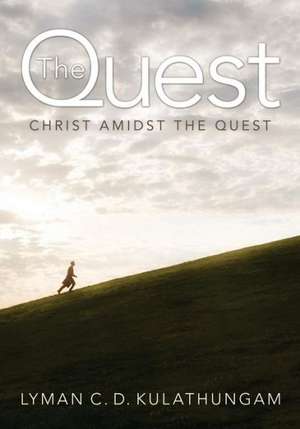 The Quest: Christ Amidst the Quest de Lyman C. D. Kulathungam