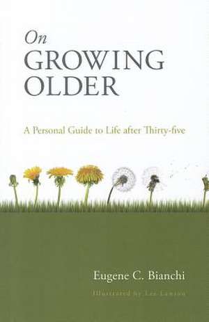 On Growing Older: A Personal Guide to Life After Thirty-Five de Eugene C. Bianchi