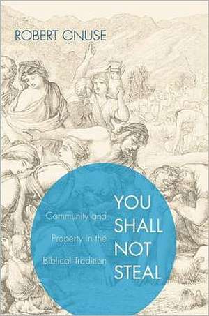 You Shall Not Steal: Community and Property in the Biblical Tradition de Robert Gnuse