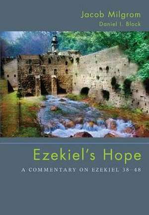 Ezekiel's Hope: A Commentary on Ezekiel 38 48 de Jacob Milgrom