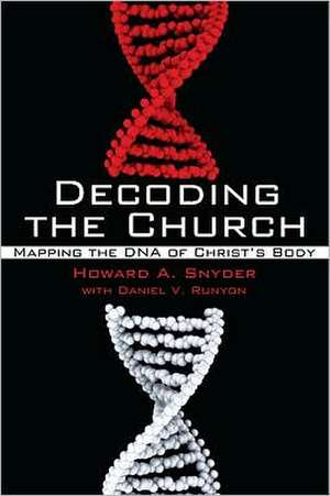 Decoding the Church: Mapping the DNA of Christ's Body de Howard A. Snyder