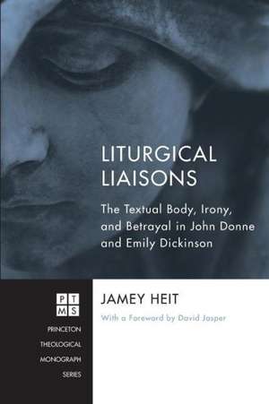 Liturgical Liaisons: The Textual Body, Irony, and Betrayal in John Donne and Emily Dickinson de Jamey Heit