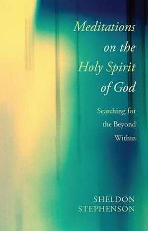 Meditations on the Holy Spirit of God de Sheldon Stephenson