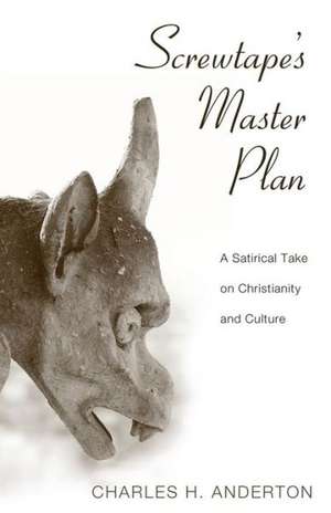 Screwtape's Master Plan: A Satirical Take on Christianity and Culture de Charles H. Anderton