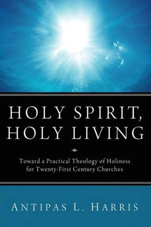 Holy Spirit, Holy Living de Antipas L. Harris