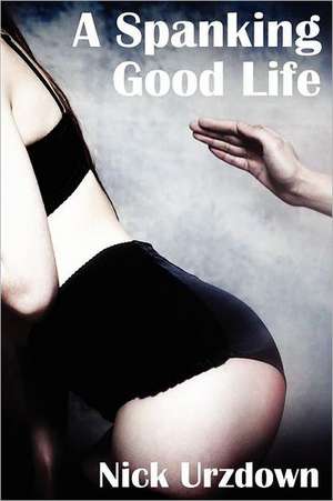 A Spanking Good Life de Nick Urzdown