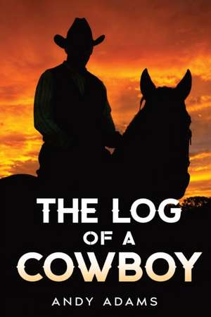 The Log of a Cowboy de Andy Adams