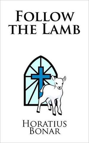 Follow the Lamb de Horatius Bonar