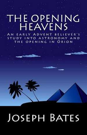 The Opening Heavens de Joseph Bates