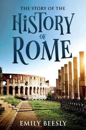 The Story of the History of Rome de Emily Beesly