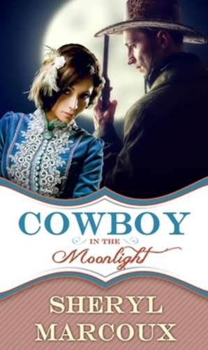 Cowboy in the Moonlight de Sheryl Marcoux