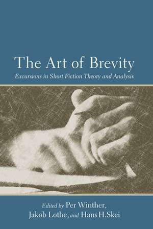 The Art of Brevity: Excursions in Short Fiction Theory and Analysis de Per Winther