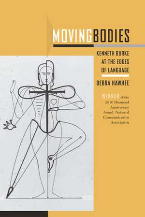 Moving Bodies: Kenneth Burke at the Edges of Language de Debra Hawhee