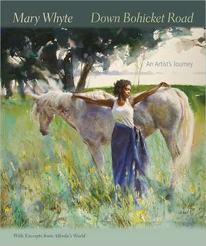 Down Bohicket Road: An Artist S Journey. Paintings and Sketches by Mary Whyte. with Excerpts from Alfreda S World. de Mary Whyte