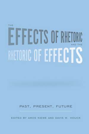 The Effects of Rhetoric and the Rhetoric of Effects: Past, Present, Future de Amos Kiewe