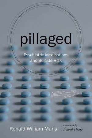 Pillaged: Psychiatric Medications and Suicide Risk de Ronald William Maris