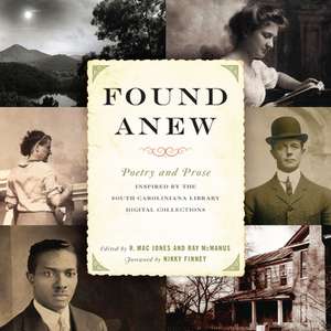 Found Anew: Poetry and Prose Inspired by the South Caroliniana Library Digital Collections de Nikky Finney