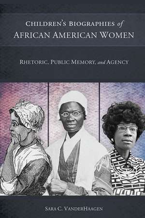 Children's Biographies of African American Women de Sara C Vanderhaagen