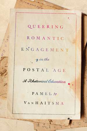 Queering Romantic Engagement in the Postal Age de Pamela Vanhaitsma