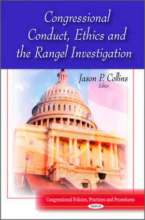 Congressional Conduct, Ethics & the Rangel Investigation de Jason P. Collins