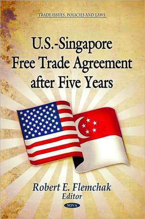 U.S.-Singapore Free Trade Agreement After Five Years de Robert E. Flemchak