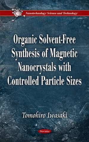 Organic Solvent-Free Synthesis of Magnetic Nanocrystals with Controlled Particle Sizes de Tomohiro Iwasaki