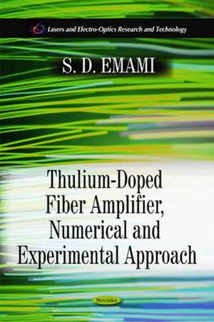 Thulium-Doped Fiber Amplifier, Numerical & Experimental Approach de S D Emami