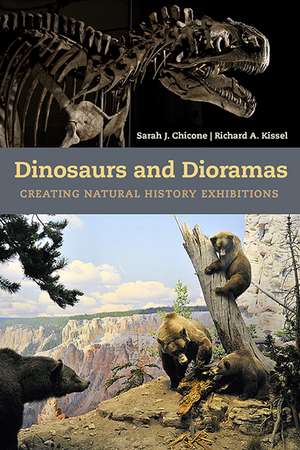 Dinosaurs and Dioramas: Creating Natural History Exhibitions de Sarah J Chicone