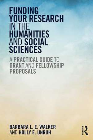 Funding Your Research in the Humanities and Social Sciences: A Practical Guide to Grant and Fellowship Proposals de Barbara Walker