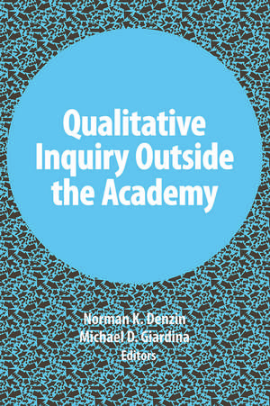 Qualitative Inquiry Outside the Academy de Norman K. Denzin