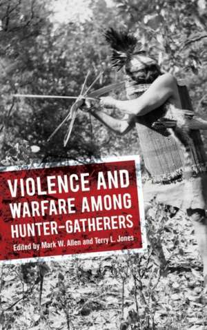 Violence and Warfare among Hunter-Gatherers de Mark W Allen