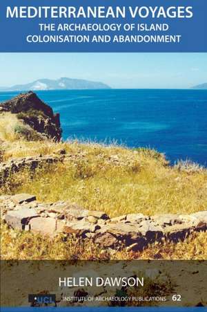 Mediterranean Voyages: The Archaeology of Island Colonisation and Abandonment de Helen Dawson