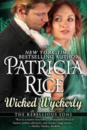 Wicked Wyckerly: A Rebellious Sons Novel de Patricia Rice