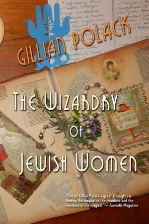 The Wizardry of Jewish Women de Gillian Polack