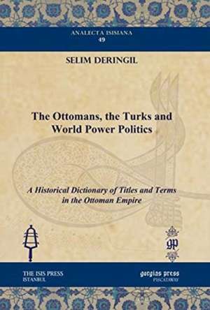 The Ottomans, the Turks and World Power Politics de Selim Deringil