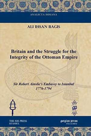 Bagis, A: Britain and the Struggle for the Integrity of the de Ali Ihsan Bagis