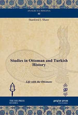 Studies in Ottoman and Turkish History de Stanford J. Shaw