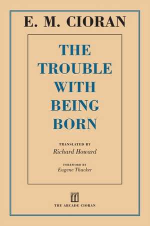 The Trouble with Being Born de E. M. Cioran