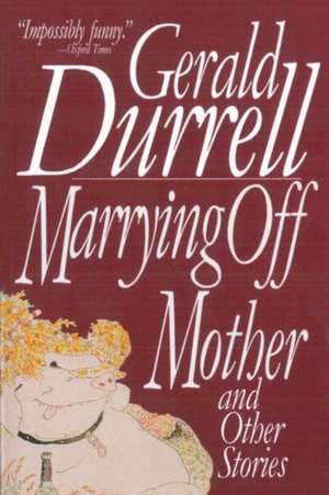 Marrying Off Mother: And Other Stories de Gerald Malcolm Durrell