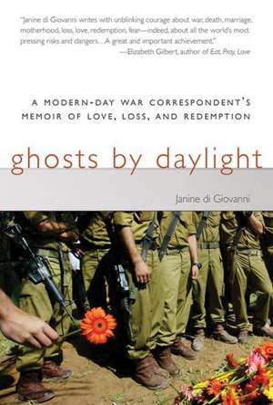 Ghosts by Daylight: A Modern-Day War Correspondent's Memoir of Love, Loss, and Redemption de Janine di Giovanni